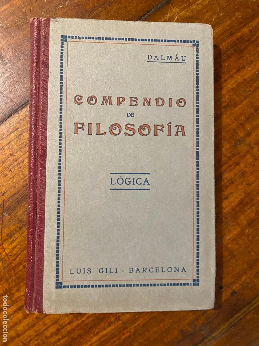 Libros antiguos: DALM&Aacute;U Y GRATAC&Oacute;S, Federico. Compendio de filosof&iacute;a : Para la formaci&oacute;n filos&oacute;fica de j&oacute;venes 1923
