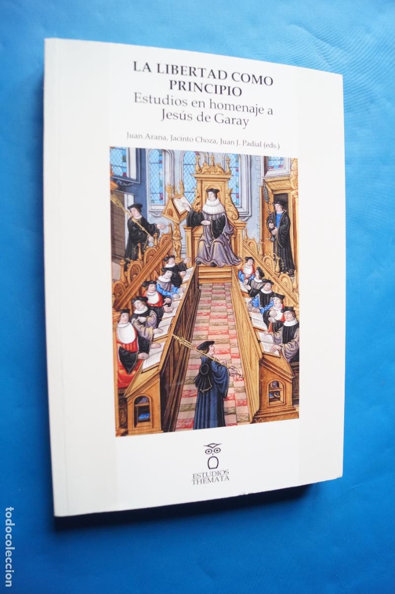 Libros antiguos: LA LIBERTAD COMO PRINCIPIO. ESTUDIOS HOMENAJE A JESUS GARAY. JUAN ARANA Y MAS