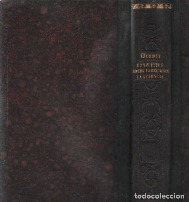 Libros antiguos: HISTORIA DE LOS CONFLICTOS ENTRE LA RELIGION Y LA CIENCIA. DRAPER, JUAN GUILLERMO. A-FIL-1266