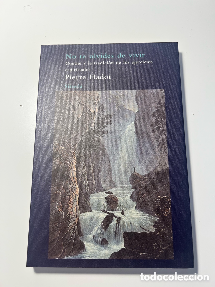 Libros antiguos: No te olvides de vivir. Goethe y la tradici&oacute;n de los ejercicios espirituales - Pierre Hadot