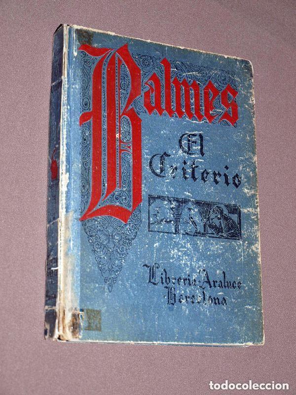 Libros antiguos: EL CRITERIO. Jaime BALMES, Pbro. Casa editorial Araluce. Barcelona, 1940, 30&ordf; edici&oacute;n. VER ++