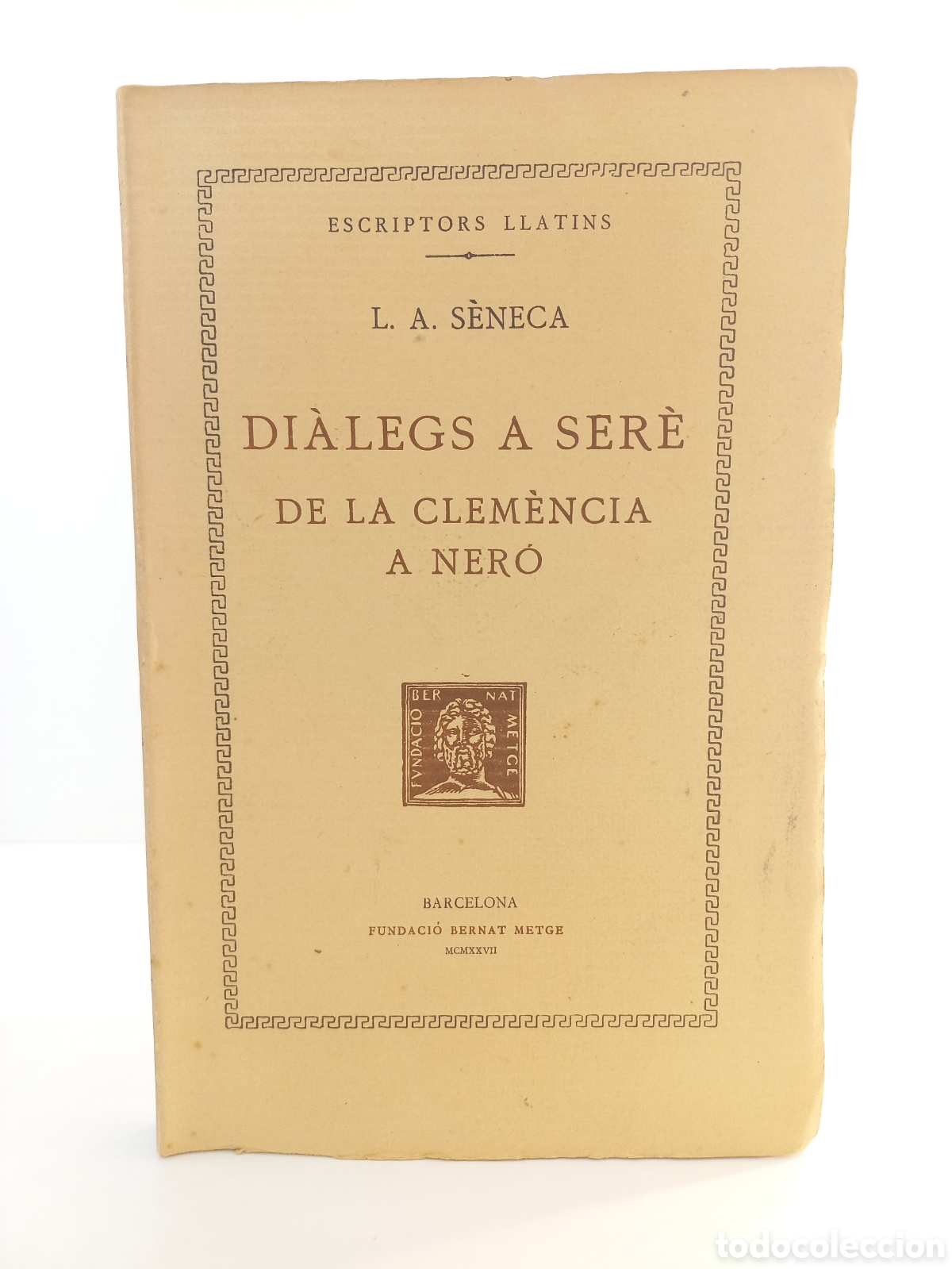 Libros antiguos: Di&agrave;legs a Ser&egrave;. De la Clemencia a Ner&oacute;. S&eacute;neca. Fundaci&oacute; Bernat Metge, 1927. Catal&aacute;n. Filosof&iacute;a.