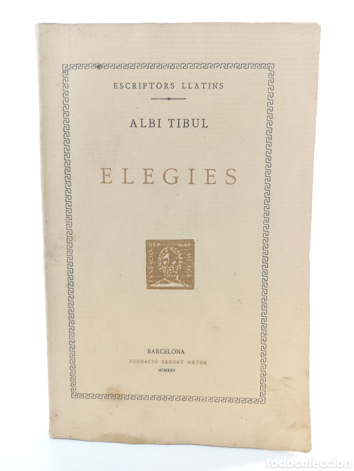 Libros antiguos: Elegies. Albi Tibul. Fundaci&oacute; Bernat Metge, 1925. Catal&aacute;n. Filosof&iacute;a. Llatins.