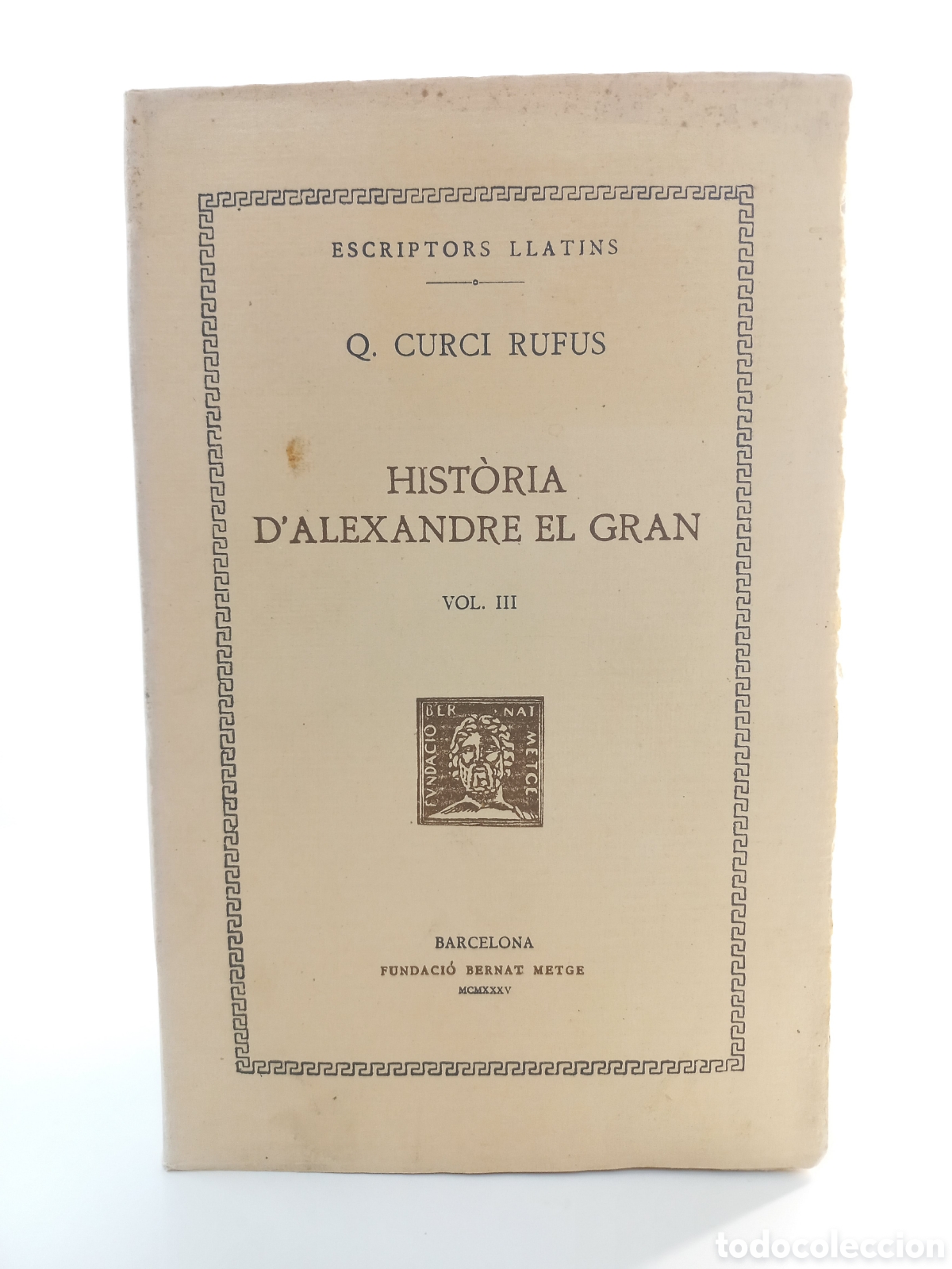 Libros antiguos: Historia d'Alexandre el Gran III. Curci Rufus. Fundaci&oacute; Bernat Metge. Catal&aacute;n. Bilingue. Filosof&iacute;a.