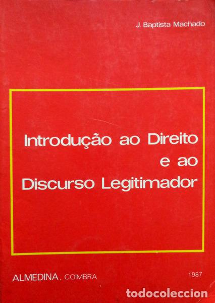 Libros antiguos: BAPTISTA MACHADO. (J.) - INTRODU&Ccedil;&Atilde;O AO DIREITO E AO DISCURSO LEGITIMADOR. [2.&ordf; REIMPRESS&Atilde;O]