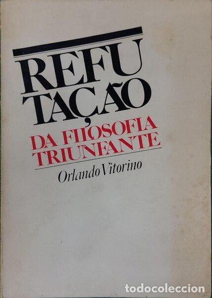 Libros antiguos: VITORINO. (Orlando) - REFUTA&Ccedil;&Atilde;O DA FILOSOFIA TRIUNFANTE.