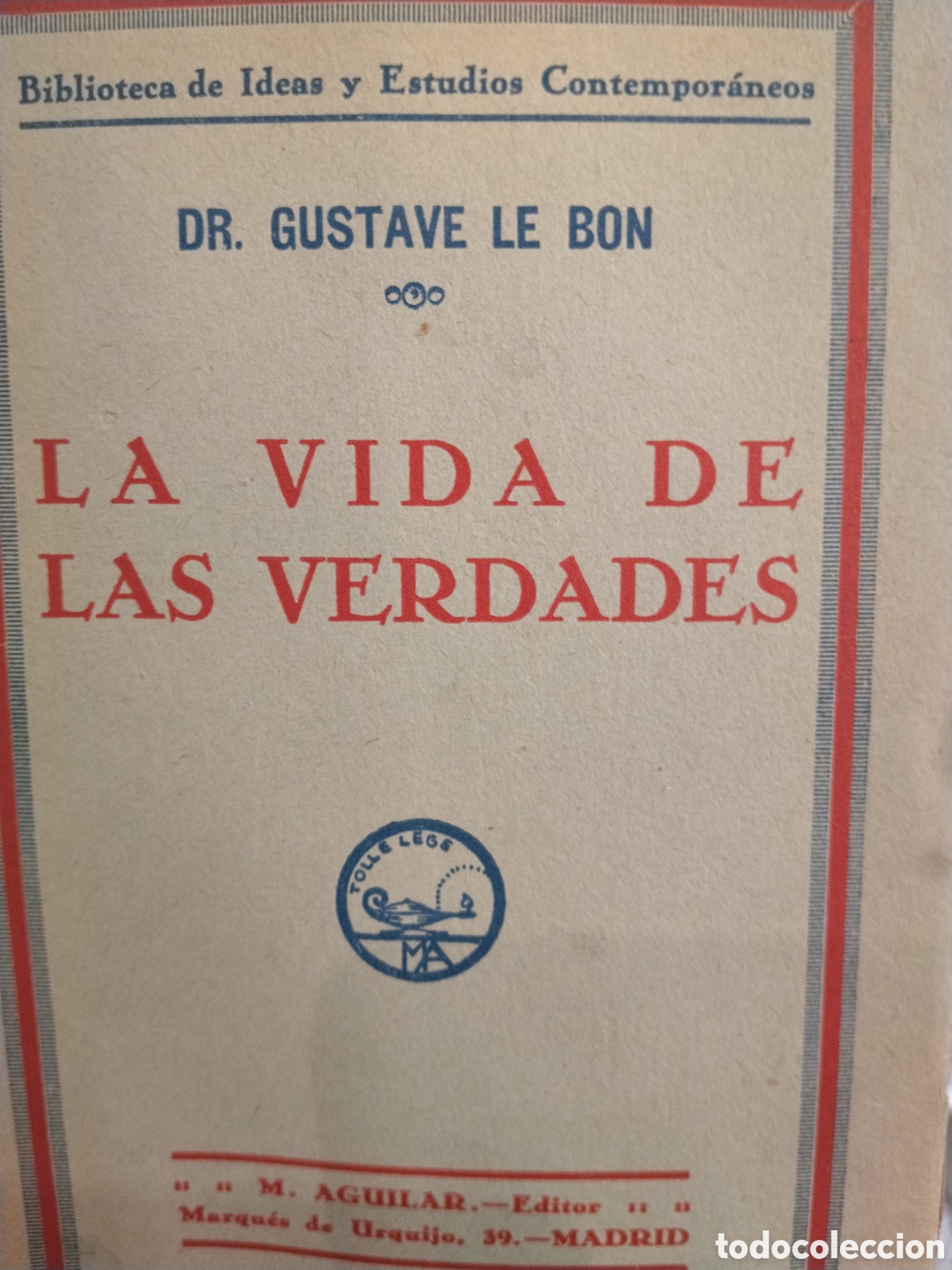 Libros antiguos: Gustavo Le Bon. La vida de las verdades