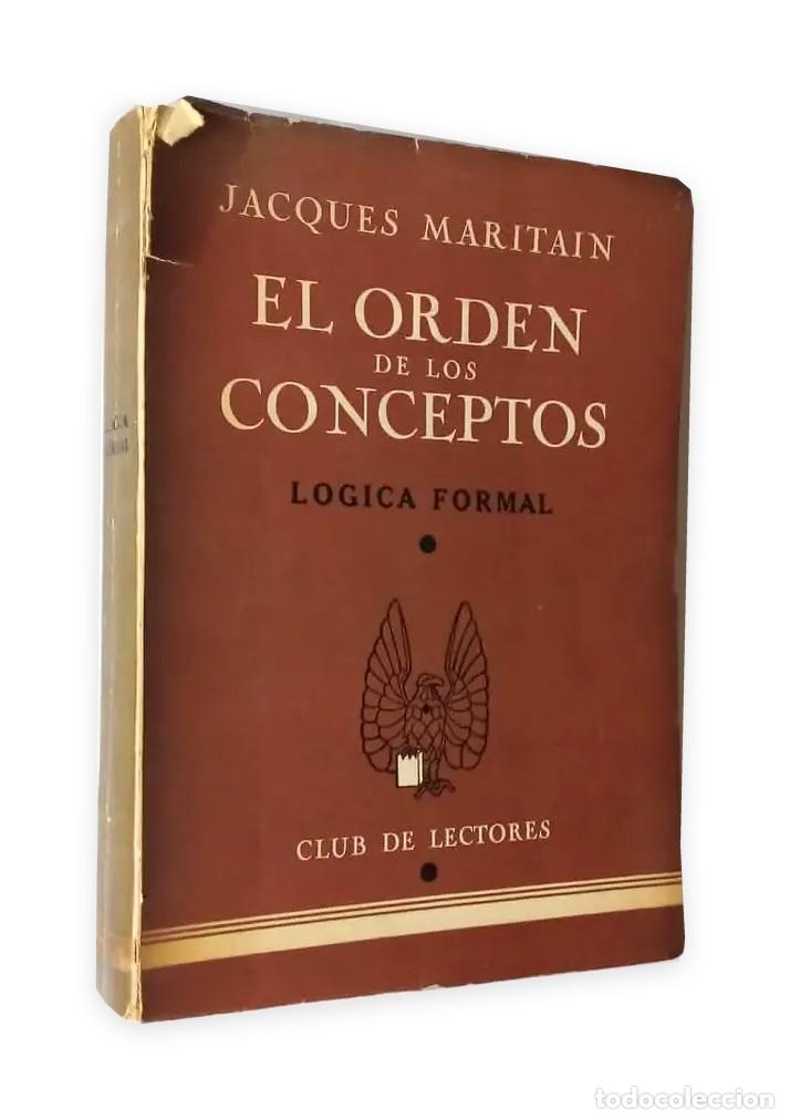Libros antiguos: Jacques Maritain &ndash; El orden de los conceptos &ndash; Club de Lectores &ndash; 1958 LM