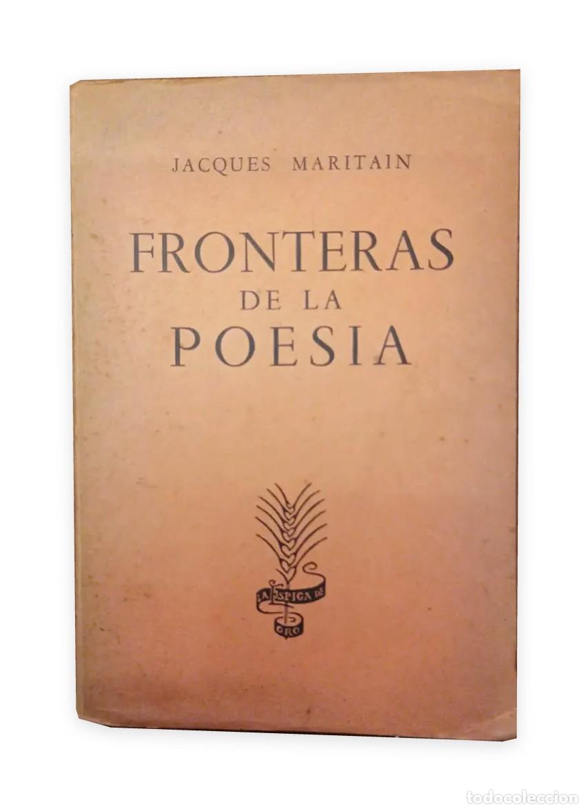 Libros antiguos: Jacques Maritain &ndash; Fronteras de la poes&iacute;a &ndash; La Espiga de Oro &ndash; 1945 LM
