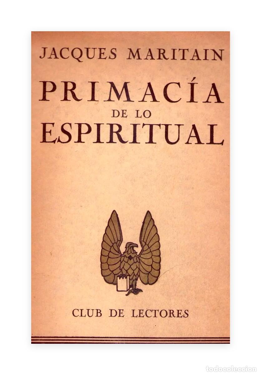 Libros antiguos: Jacques Maritain &ndash; Primac&iacute;a de lo espiritual &ndash; Club de Lectores &ndash; 1947 LM