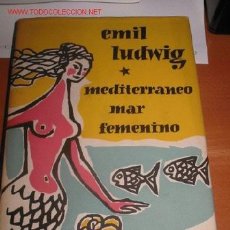 Libros antiguos: EL MEDITERRANEO MAR FEMENINO. EMIL LUDWIG. VIAJES Y REFLEXIONES.