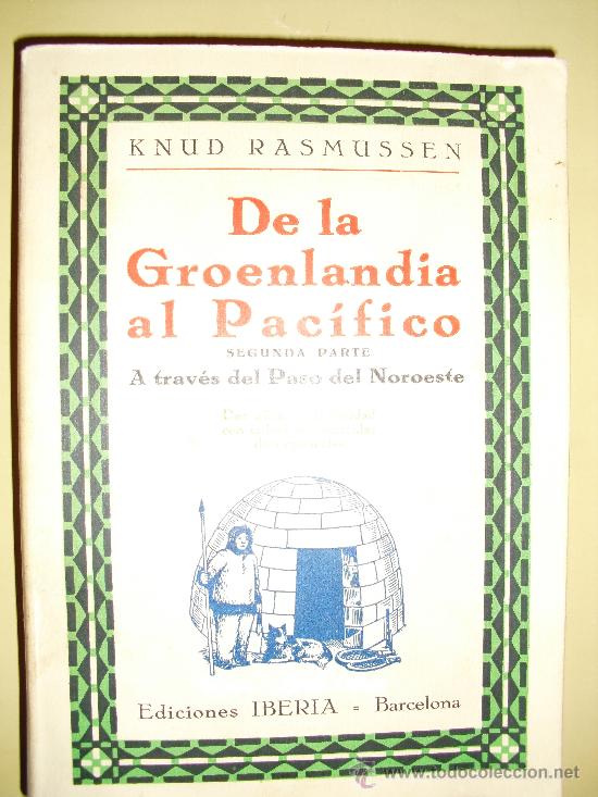 Libri antichi: 1930 DE LA GROENLANDIA AL PACIFICO SEGUNDA PARTE  A TRAVES DEL PASO DEL NOROESTE