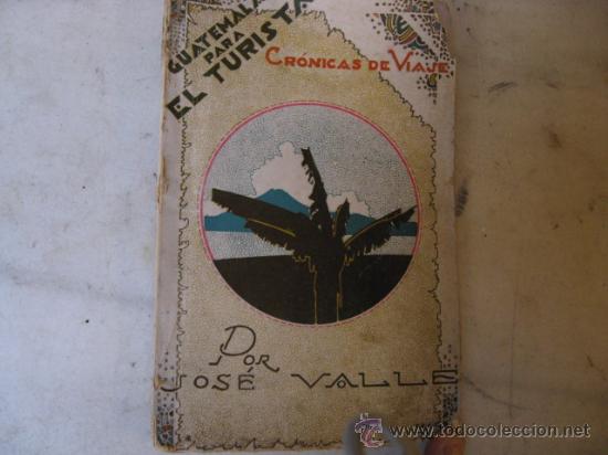 Antiquarische B&uuml;cher: GUATEMALA PARA EL TURISTA , CRONICAS DE VIAJE - JOSE VALLE  - GUATEMALA  1929  CORREOS 2.9&euro;