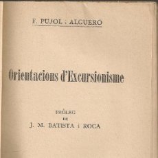Libros antiguos: ORIENTACIONS D' EXCURSIONISME / F. PUJOL ALGUERO; PROL. BATISTA I ROCA. BCN : LLIB. AMERICANA, 1928.
