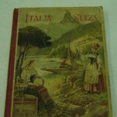 Libros antiguos: ITALIA Y SUIZA-EUROPA MODERNA-SU HISTORIA GEOGRAFIA Y ARTE-ALFREDO OPISSO-ED.A.J.BASTINOS 1906. Lote 26354768