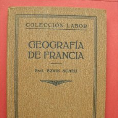 Libri antichi: COLECCIÓN LABOR. GEOGRAFÍA DE FRANCIA. PROF. ERWIN SCHELI. 1927. Lote 28090721