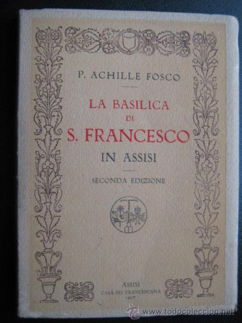 Old books: LA BAS&Iacute;LICA DI S. FRANCESCO IN ASSISI. ACHILLE FOSCO, P. 1927