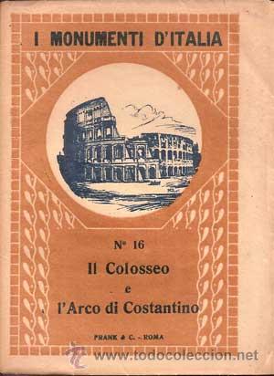 Libri antichi: MONUMENTI D'ITALIA N&ordm;16 - IL COLISSEO E L'ARCO DI CONSTANTINO (ROMOLO ARTIOLI)