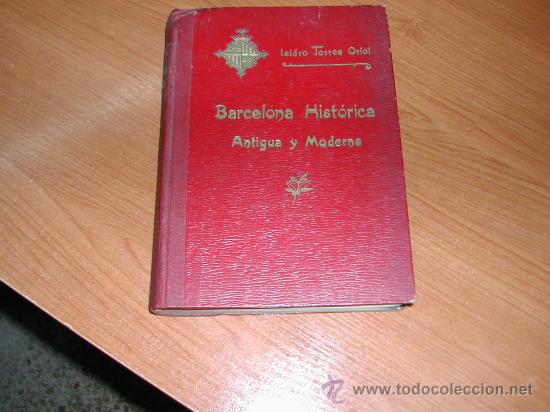 Libros antiguos: L9902. BARCELONA HISTORICA. ANTIGUA Y MODERNA. ISIDRO TORRES ORIOL. FOTOS