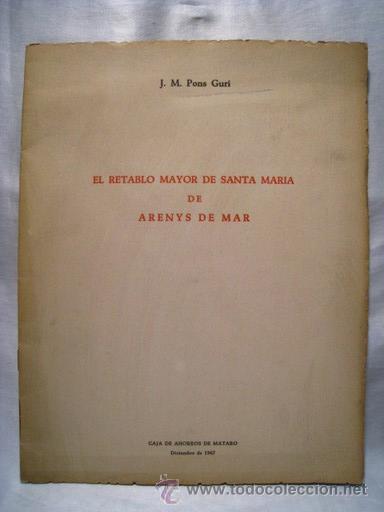 Libros antiguos: EL RETABLO MAYOR DE SANTA MARIA DE ARENYS DE MAR - J. M. PONS GURI - 1967