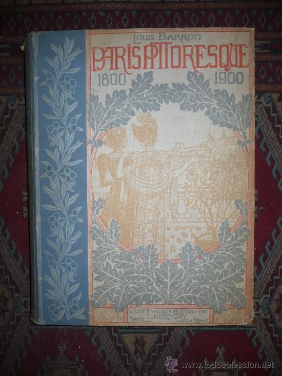 Antiquarische B&uuml;cher: Par&iacute;s Pittoresque 1800 - 1900. La Vie - Les Moeurs - Les Plaisirs. 1899. Louis Barron.