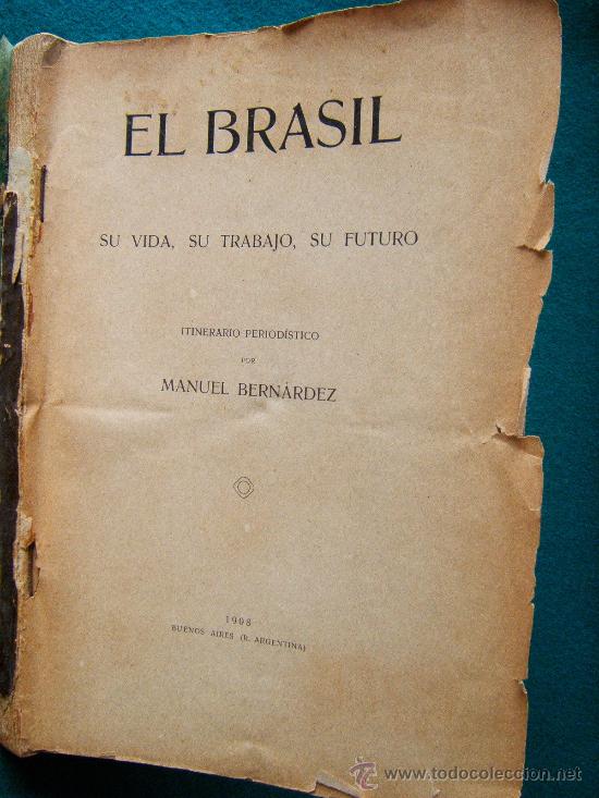 Libri antichi: EL BRASIL-SU VIDA SU TRABAJO SU FUTURO-ITINERARIO PERIODISTICO POR MANUEL BERNARDEZ-1908 -1&ordf; EDICION