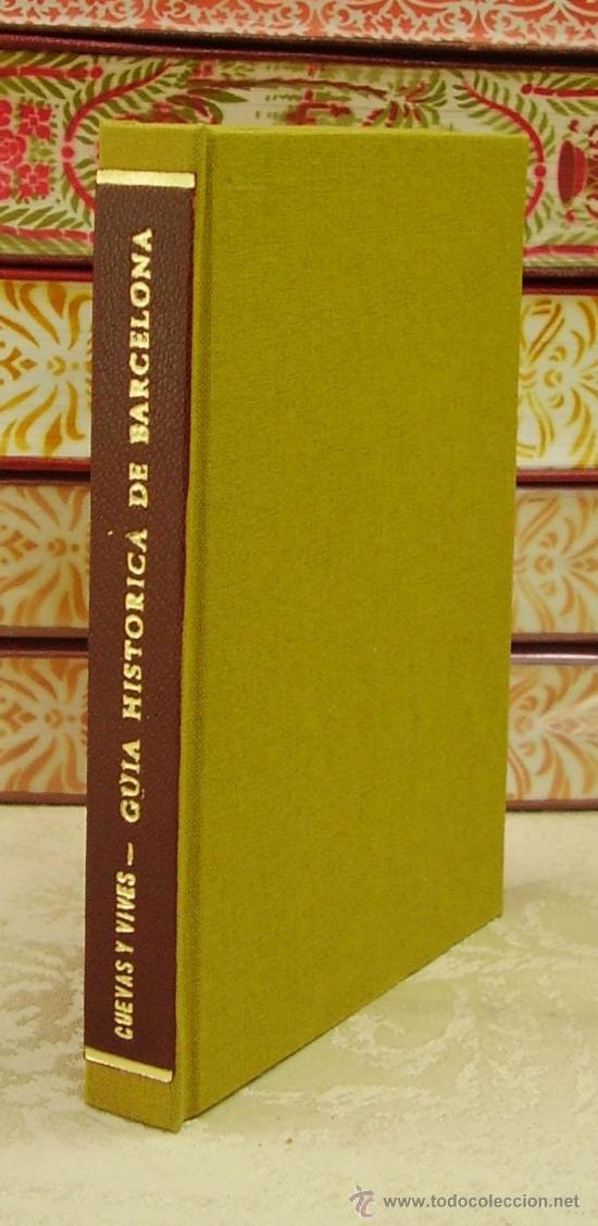 Libros antiguos: GUIA HISTORICA DESCRIPTIVA DEL VIAJERO A BARCELONA . Autor : Fernandez de Cuevas y Vives, Felipe