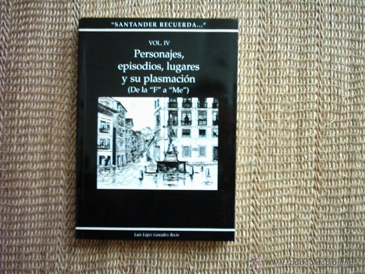 Antiquarische B&uuml;cher: LUIS L&Oacute;PEZ GONZ&Aacute;LEZ-RECIO. SANTANDER RECUERDA...VOL IV. PERSONAJES, EPISODIOS, LUGARES Y SU