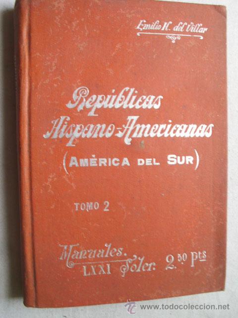 Libros antiguos: LAS REP&Uacute;BLICAS HISPANO-AMERICANAS (AM&Eacute;RICA DEL SUR) Tomo 2. DEL VILLAR, Emilio
