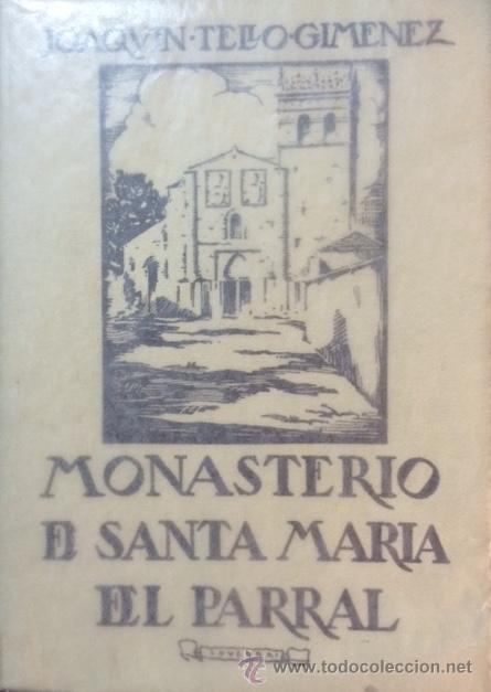 Libros antiguos: MONASTERIO DE SANTA MARIA DE EL PARRAL. SEGOVIA. Joaquin Tello Gimenez.