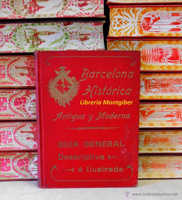 Old books: BARCELONA HIST&Oacute;RICA ANTIGUA Y MODERNA . GUIA GENERAL DESCRIPTIVA &Eacute; ILUSTRADA .