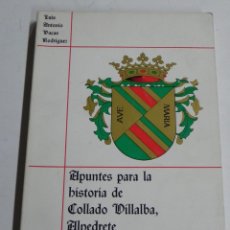 Libros antiguos: APUNTES PARA LA HISTORIA DE COLLADO VILLALBA, ALPEDRETE Y LOS SERRANOS. POR LUIS ANTONIO VACAS RODRÍ. Lote 60911062