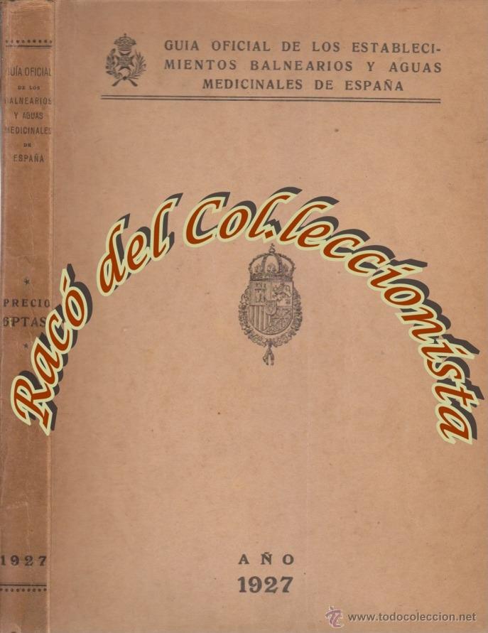 Antiquarische B&uuml;cher: GUIA OFICIAL DE LOS ESTABLECIMIENTOS BALNEARIOS Y AGUAS MEDICINALES DE ESPA&Ntilde;A, A&Ntilde;O 1927