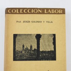 Libros antiguos: L-3559 GEOGRAFÍA DE MÉXICO PROF. JESÚS GALINDO Y VILLA. EDITORIAL LABOR 1930