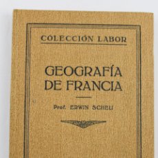 Libros antiguos: L-3276 GEOGRAFÍA DE FRANCIA POR ERWIN SCHEU EDITORIAL LABOR 1927