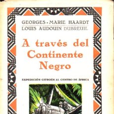 Libros antiguos: HAARDT / DUBREUIL :A TRAVÉS DEL CONTINENTE NEGRO -EXPEDICIÓN CITROEN (IBERIA, 1928) CON FOTOGRAFÍAS. Lote 67958133