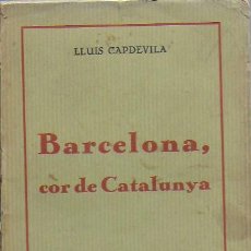 Libros antiguos: BARCELONA, COR DE CATALUNYA / LL. CAPDEVILA. BCN : A. LOPEZ, CIRCA 1925. 19X13CM. 214 P.