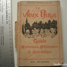 Libros antiguos: EXPOSITION UNIVERSELLE DE 1900 - LE VIEUX PARIS. GUIDE HISTORIQUE, PITTORESQUE & ANECDOTIQUE PUBLI. Lote 115463667