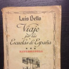 Libros antiguos: VIAJE POR LAS ESCUELAS DE ESPAÑA, EXTREMADURA, LUIS BELLO, 1927. Lote 119213123