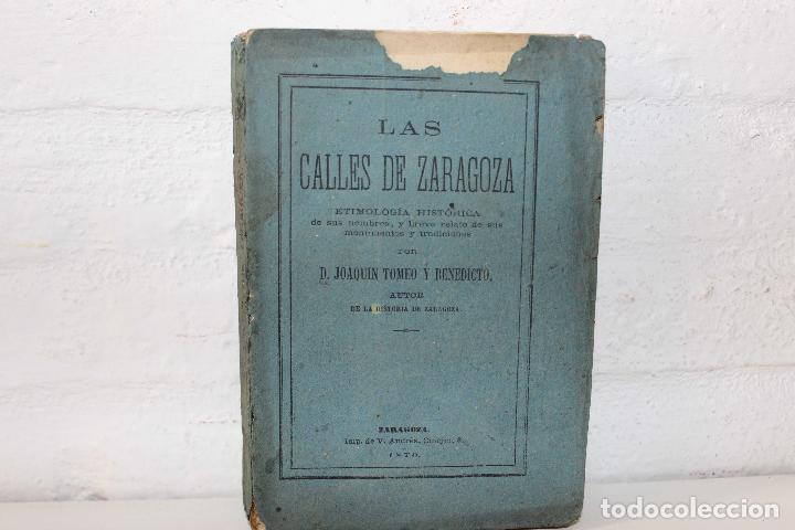 Old books: Las calles de Zaragoza. Etimolog&iacute;a hist&oacute;rica nombres, monumentos. Joaqu&iacute;n Tomeo Benedicto. 1870 raro