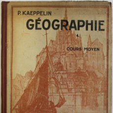Libros antiguos: GÉOGRAPHIE. COURS MOYEN. - KAEPPELIN, P. - PARÍS, S.A. (C. 1935).. Lote 362736775