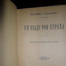 Libros antiguos: UN VIAJE POR ESPAÑA, TEÓFILO GAUTIER, ED. SEMPERE Y COMPAÑÍA, VALENCIA, 1910. Lote 145632246