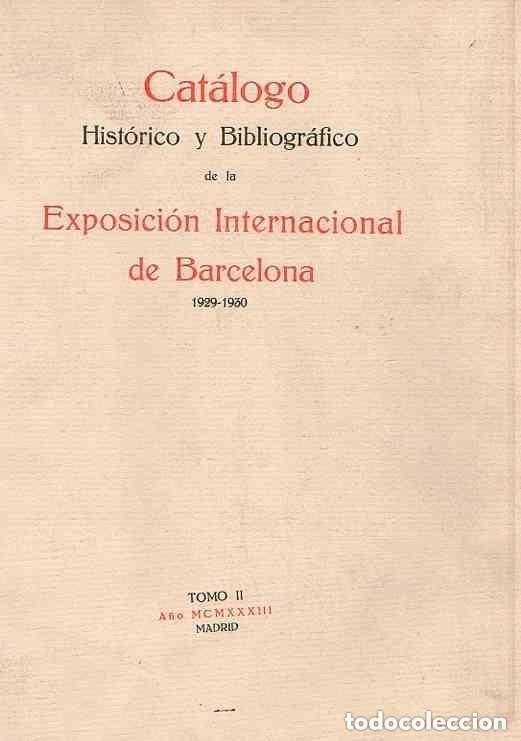 Libros antiguos: CATALOGO HISTORICO Y BIBLIOGRAFICO DE LA EXPOSICION INTERNACIONAL DE BARCELONA 1929-1930