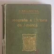 Libros antiguos: NOCIONES DE GEOGRAFÍA E HISTORIA DE AMÉRICA,DE RAFAEL BALLESTER Y CASTELL (BARCELONA) - AÑO 1927