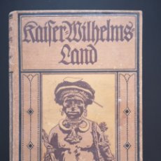 Libros antiguos: KAISER WILHELMS-LAND: BEOBACHTUNGEN UND ERLEBNISSE IN DEN URWÄLDERN NEUGUINEAS. WERNER, EUGEN 1911