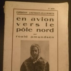 Libros antiguos: EXPEDICIÓN AMUNDSEN-ELLSWORTH, EN AVION VERS LE POLE NORD, ALBIN MICHEL, PARIS 1926.. Lote 232218150