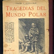 Libros antiguos: PAYER,,,TRAGEDIAS DEL MUNDO POLAR ,.BALLESTA ,BUENOS AIRES 1945. Lote 283084003