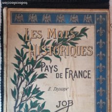 Libros antiguos: LES MOTS HISTORIQUES DU PAYS DE FRANCE. E. TROGAN. AQUARELLES DE JOB. TOURS 1896.. Lote 299145918