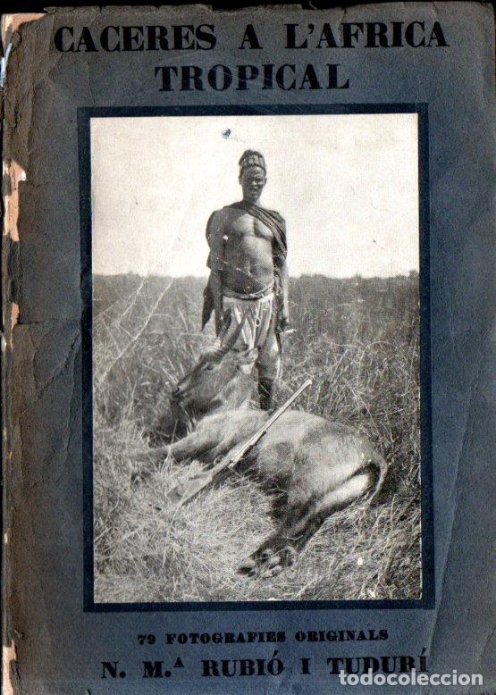 Libros antiguos: RUBI&Oacute; I TUDUR&Iacute; : CACERES A L'&Agrave;FRICA TROPICAL (1926) CAZA MAYOR - EN CATAL&Aacute;N