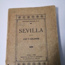 Libros antiguos: 1910 - SEVILLA. LUZ Y COLORES. RICARDO ROCHEL. Lote 302331143
